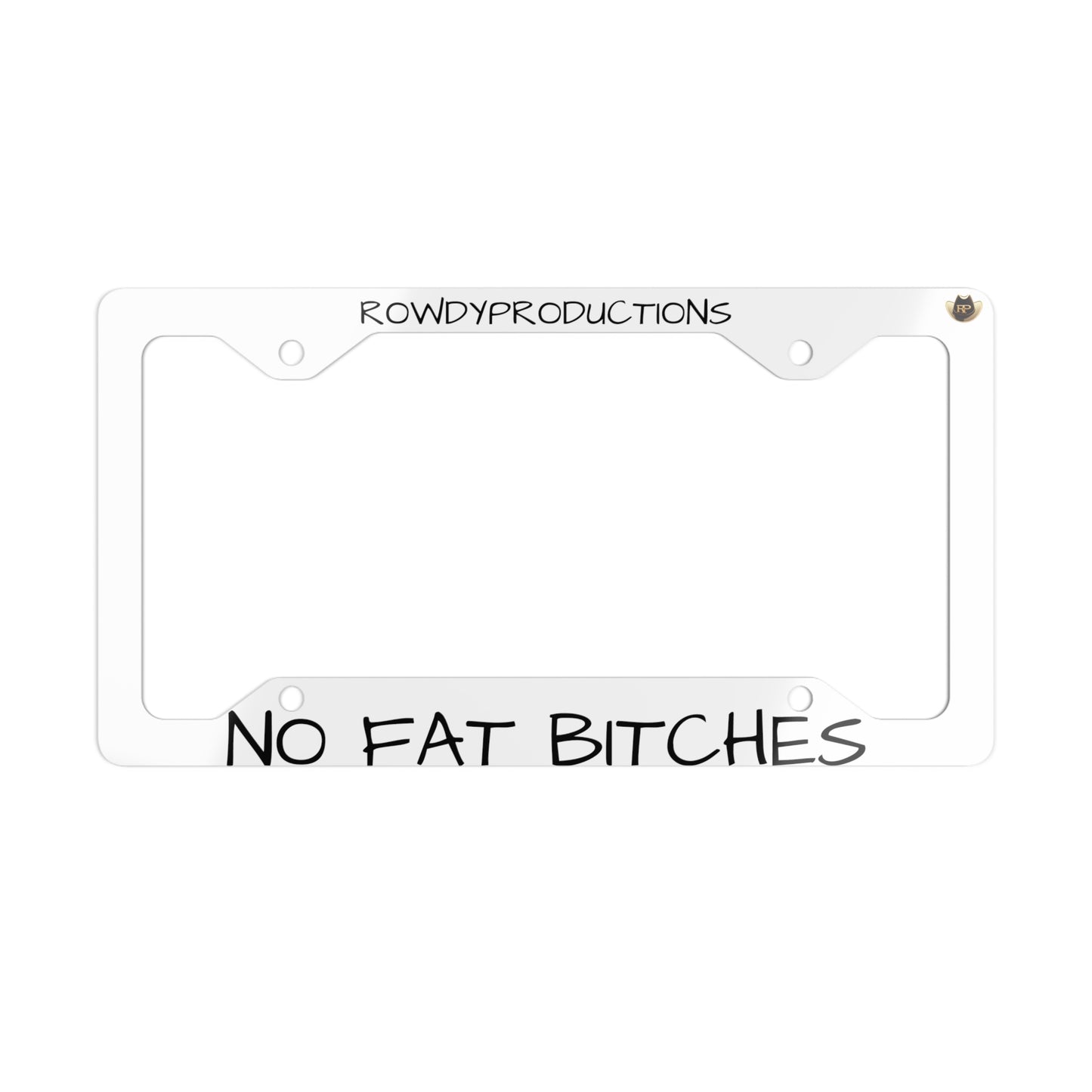 No Fat Bitches White Metal License Plate Frame